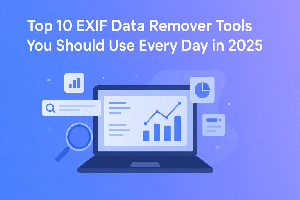 Top 10 EXIF Data Remover Tools You Should Use Every Day in 2025