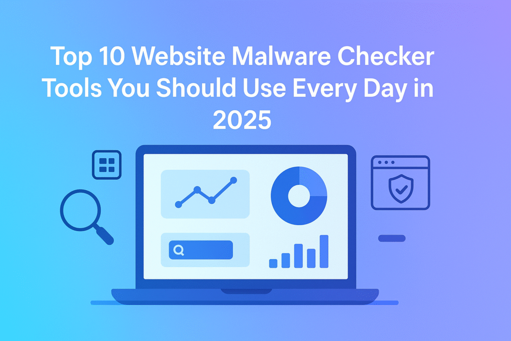 Top 10 Website Malware Checker Tools You Should Use Every Day in 2025