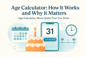 Age Calculator: How It Works and Why It Matters